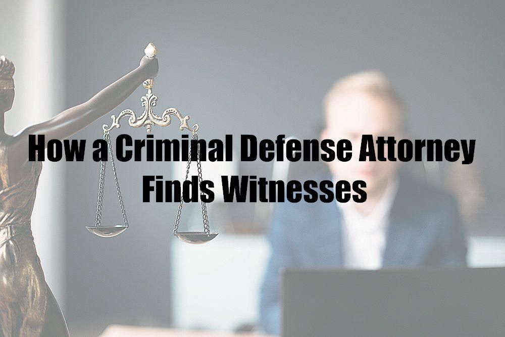 How a Criminal Defense Attorney Finds Witnesses